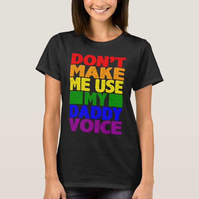 Don't Make Me Use My Daddy Voice  Gay Pride Lgbtq  T Shirt (Framsida)