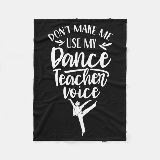 Don't Make Me Use My Dance Teacher Voice Cl Teach  Fleecefilt (Framsidan)