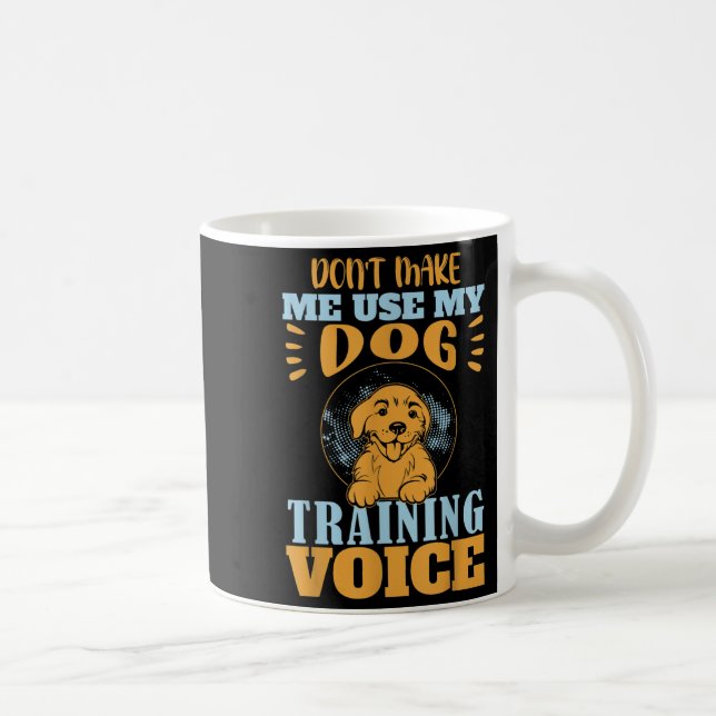 Don't Make Me Use My Dog Training Voice Gift Quote Kaffemugg (Höger)