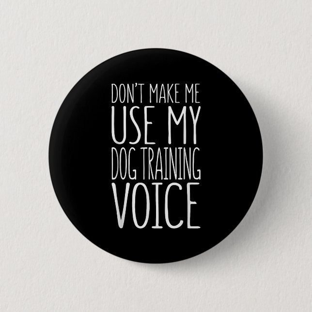 Don't Make Me Use My Dog Training Voice Shirt Dog  Knapp (Framsida)