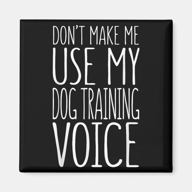 Don't Make Me Use My Dog Training Voice Shirt Dog  Magnet (Framsidan)