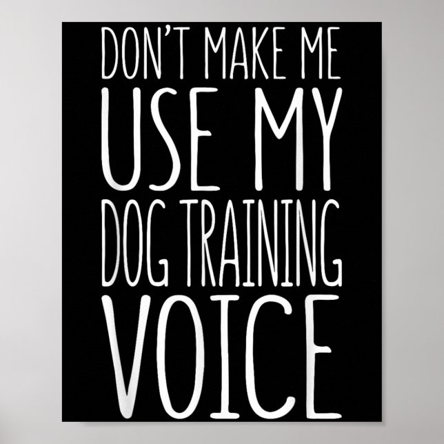 Don't Make Me Use My Dog Training Voice Shirt Dog  Poster (Framsidan)