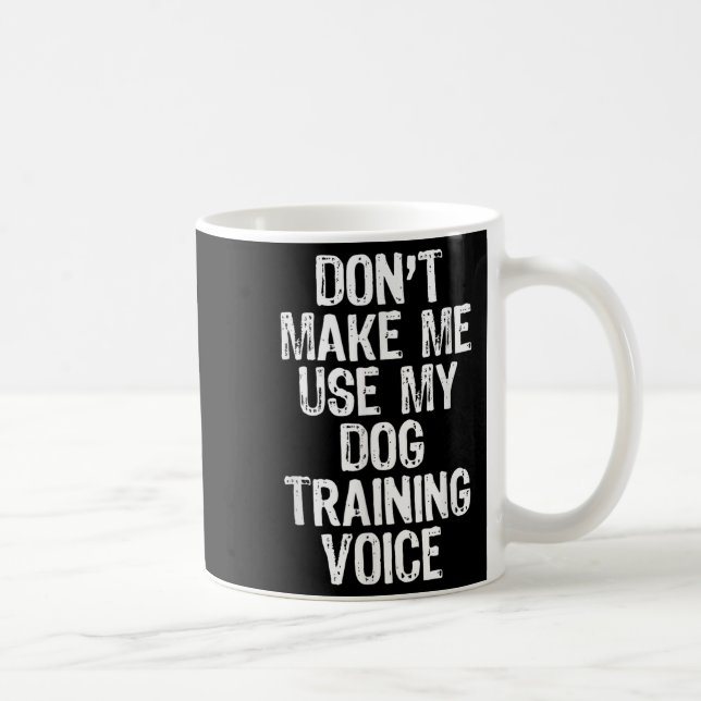 Don't Make Me Use My Dog Training Voice Trainer Fu Kaffemugg (Höger)