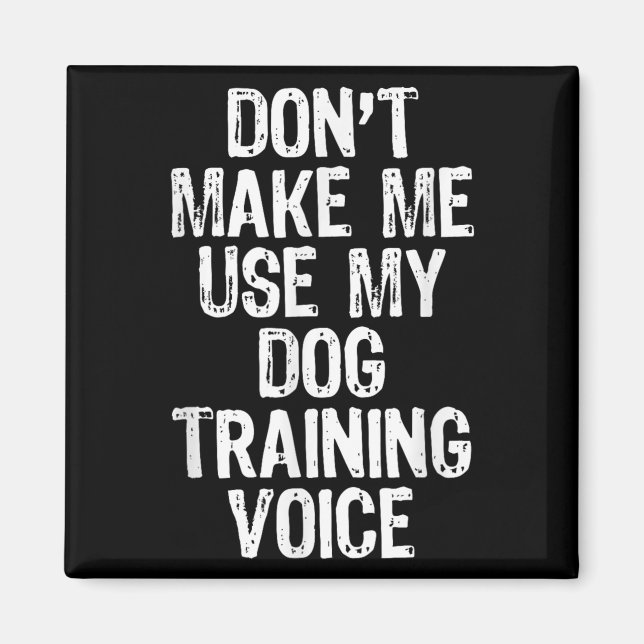 Don't Make Me Use My Dog Training Voice Trainer Fu Magnet (Framsidan)