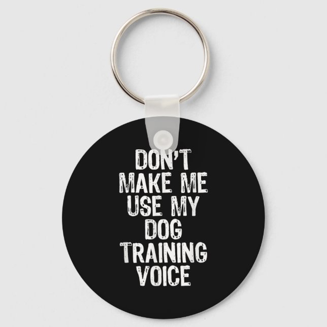 Don't Make Me Use My Dog Training Voice Trainer Fu Nyckelring (Framsida)