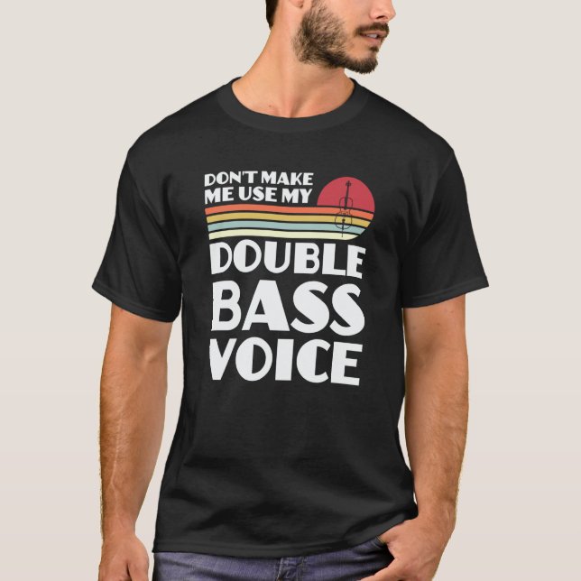 don't make me use my double bass voice double bass t shirt (Framsida)