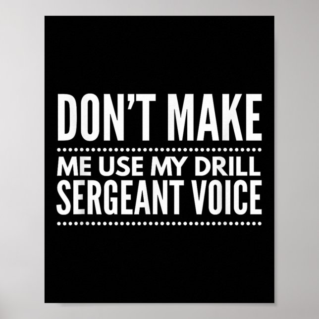 Don't Make Me Use My Drill Sergeant Voice Gift  Poster (Framsidan)