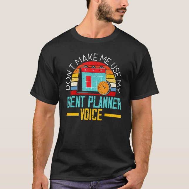 Don't Make Me Use My Event Planner Voice Event Pla T Shirt (Framsida)