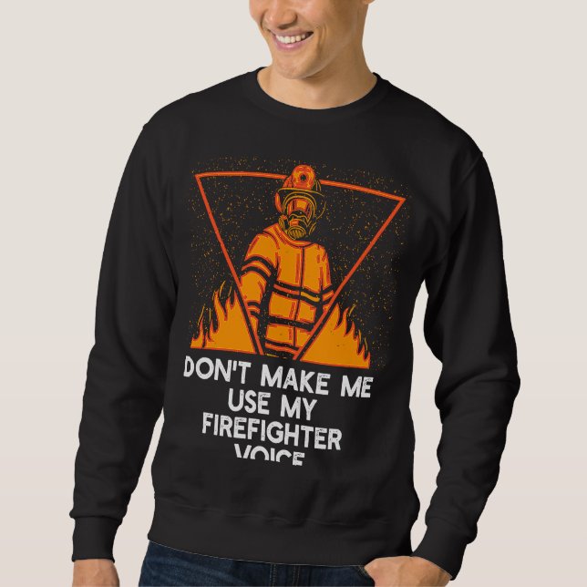 Dont Make Me Use My Firefighter Voice Retired Fire Lång Ärmad Tröja (Framsida)