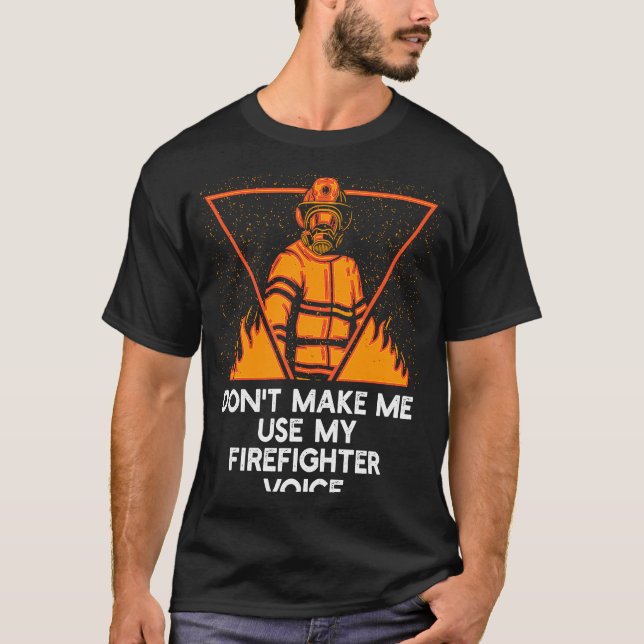 Dont Make Me Use My Firefighter Voice Retired Fire T Shirt (Framsida)