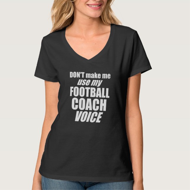 Don't Make Me Use My Football Coach Voice Womens M T Shirt (Framsida)