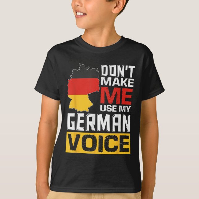 Don't Make Me Use My German Voice Funny Germany De T Shirt (Framsida)