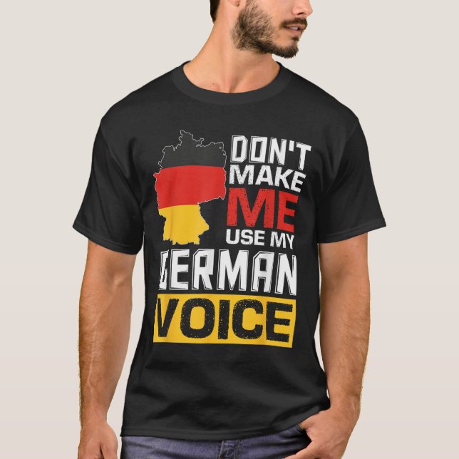 Don't Make Me Use My German Voice Funny Germany De T Shirt (Framsida)