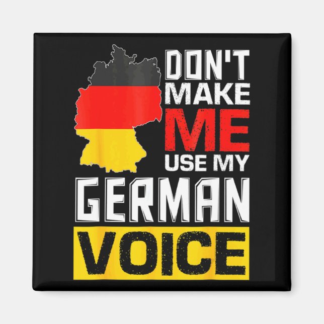 Dont Make Me Use My German Voice Germany Deutsc _1 Magnet (Framsidan)