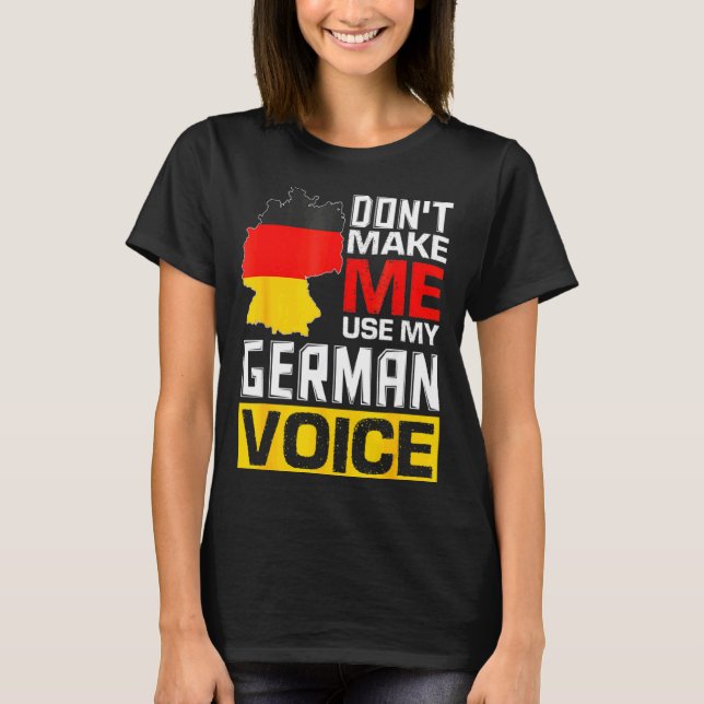 Dont Make Me Use My German Voice Germany Deutsc _1 T Shirt (Framsida)