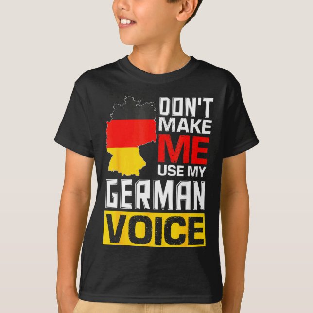 Dont Make Me Use My German Voice Germany Deutsc _1 T Shirt (Framsida)