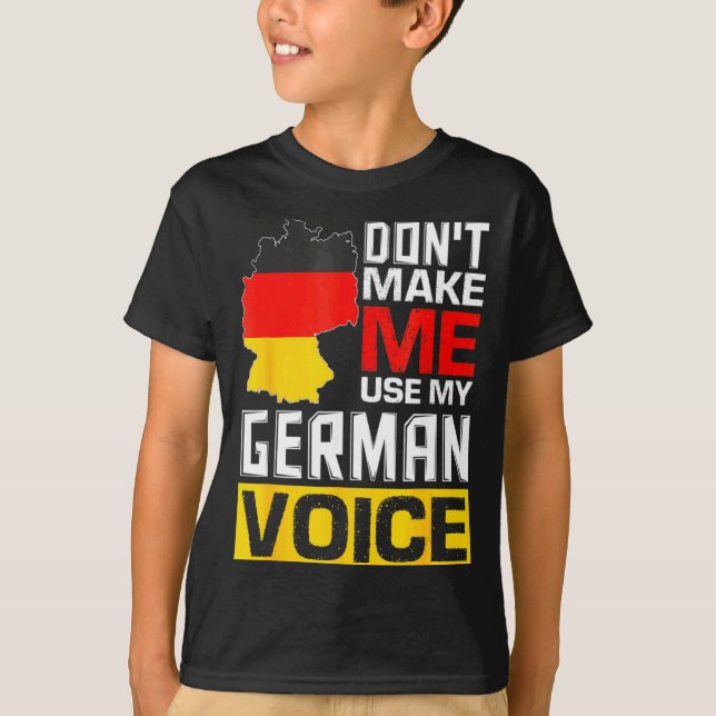Dont Make Me Use My German Voice Germany Deutsc  T Shirt (Framsida)