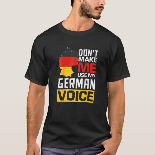 Don't Make Me Use My German Voice  Germany Deutsch T Shirt (Framsida)