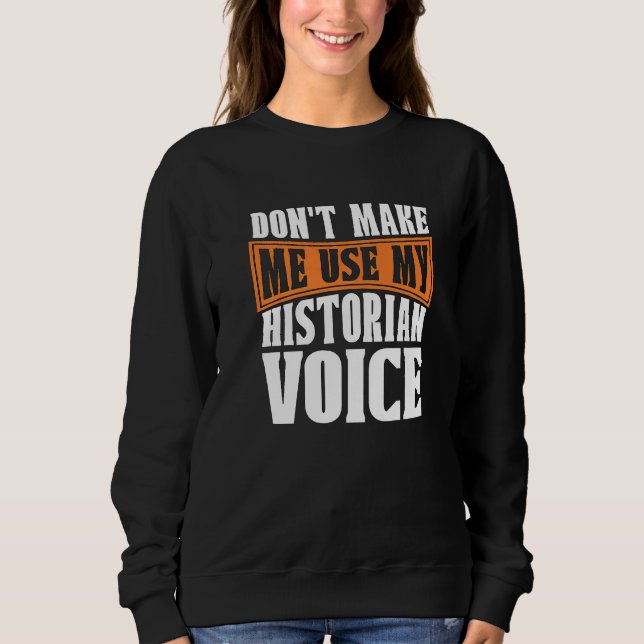 Don't Make Me Use My Historian Researcher History  T Shirt (Framsida)