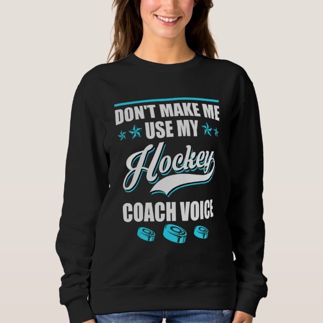 Dont Make Me Use My Hockey Coach Voice Ice Hockey  T Shirt (Framsida)