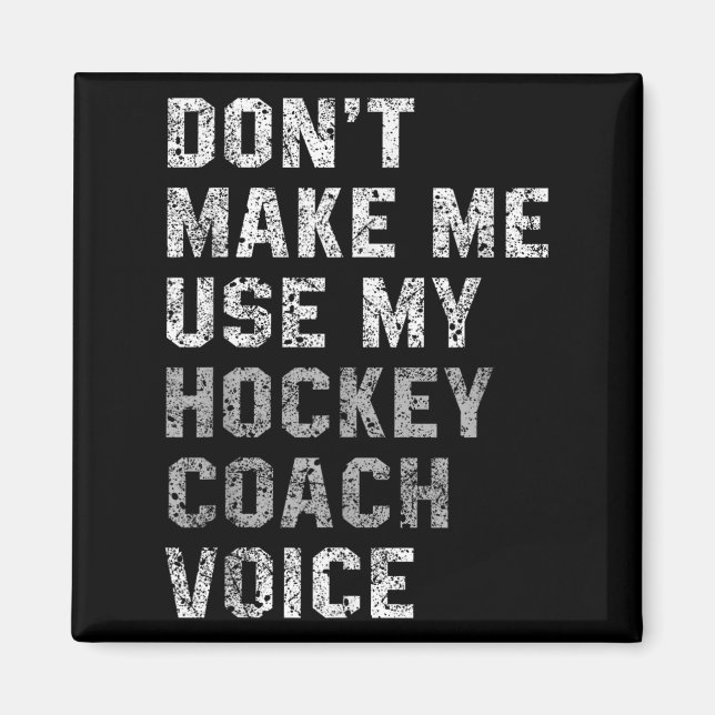 Don't Make Me Use My Hockey Coach Voice Shirt Sarc Magnet (Framsidan)