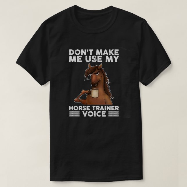 Don't Make Me Use My Horse Trainer Voice equestria T Shirt (Design framsida)