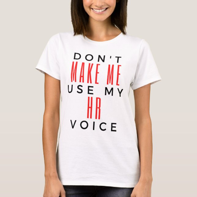 Don't Make Me Use My HR Voice 2 T Shirt (Framsida)