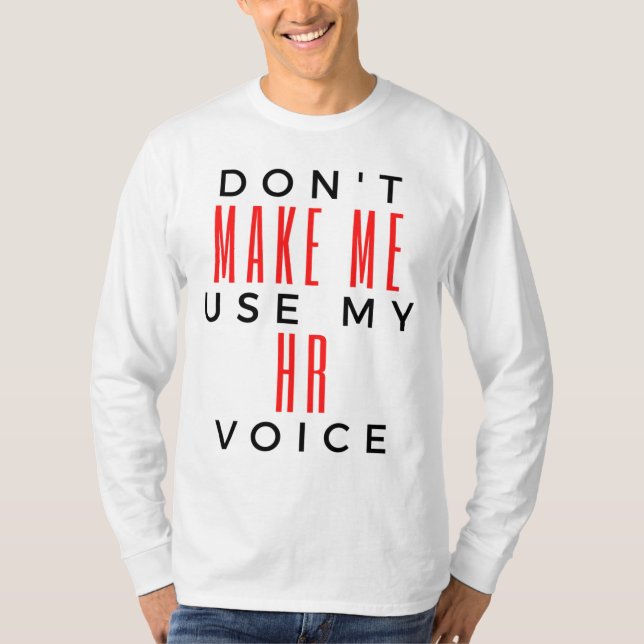 Don't Make Me Use My HR Voice 2 T Shirt (Framsida)