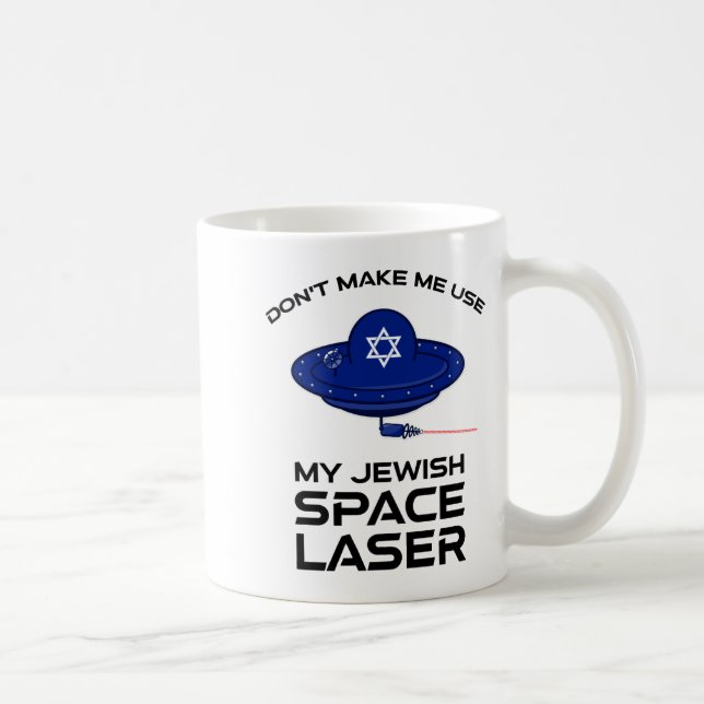 Dont Make Me Use My Jewish Space Laser  Kaffemugg (Höger)