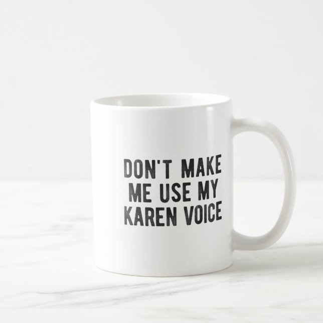 Don't Make Me Use My Karen Voice Sarcastic Quote S Kaffemugg (Höger)
