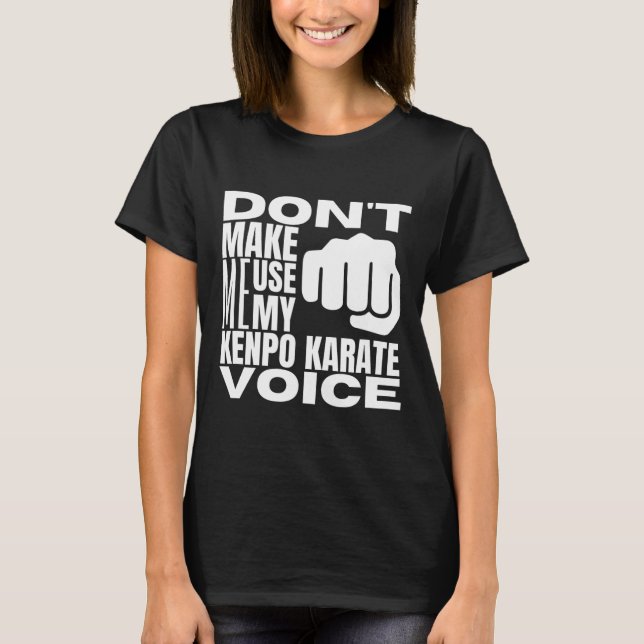 Don't Make Me Use My Kenpo Karate Voice Funny Amer T Shirt (Framsida)