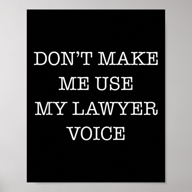Don't Make Me Use My Lawyer Voice Funny Gift Lawye Poster (Framsidan)