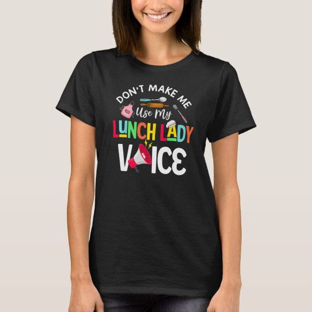 Don't Make Me Use My Lunch Lady Voice Cafeteria Wo T Shirt (Framsida)