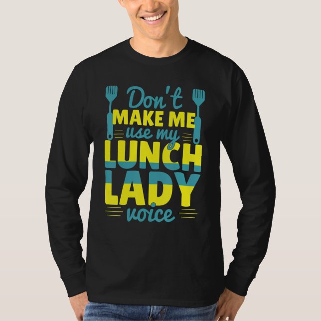 Don't Make Me Use My Lunch Lady Voice Food   Schoo T Shirt (Framsida)