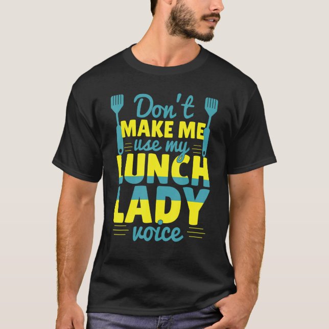 Don't Make Me Use My Lunch Lady Voice Food  School T Shirt (Framsida)