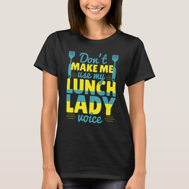 Don't Make Me Use My Lunch Lady Voice Food  School T Shirt (Framsida)