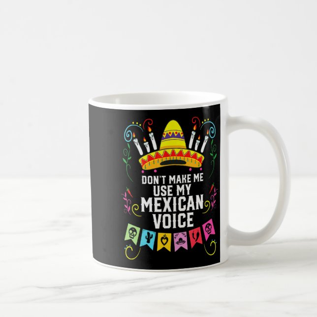 Dont Make Me Use My Mexican Voice Mexico Pride  Kaffemugg (Höger)