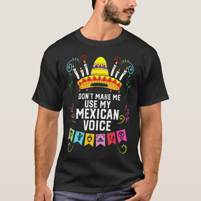 Dont Make Me Use My Mexican Voice Mexico Pride  T Shirt (Framsida)