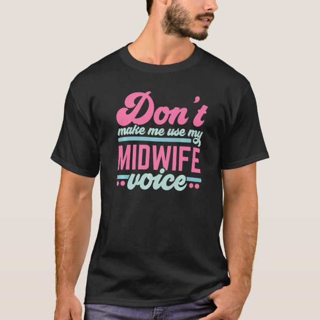 Don't Make Me Use My Midwife Voice Midwifery Job C T Shirt (Framsida)