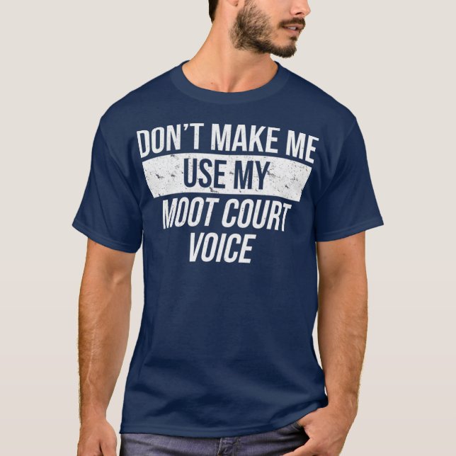 Dont Make Me Use My Moot Court Voice Law School T Shirt (Framsida)