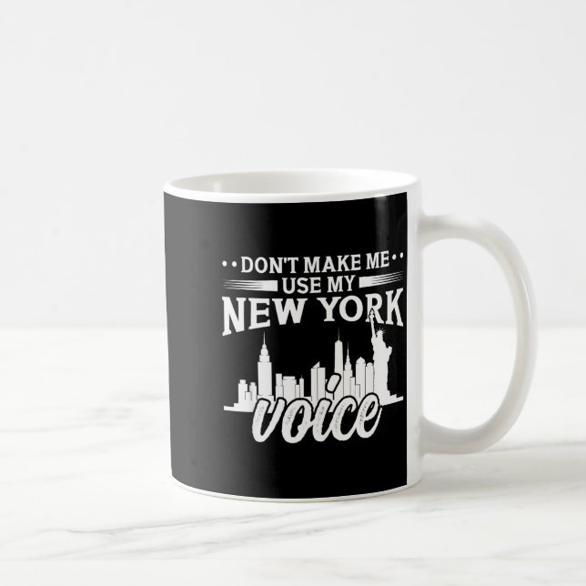 Don't Make Me Use My New York Voice Funny  Kaffemugg (Höger)