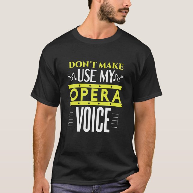 Don't Make Me Use My Opera Voice  Opera and theate T Shirt (Framsida)
