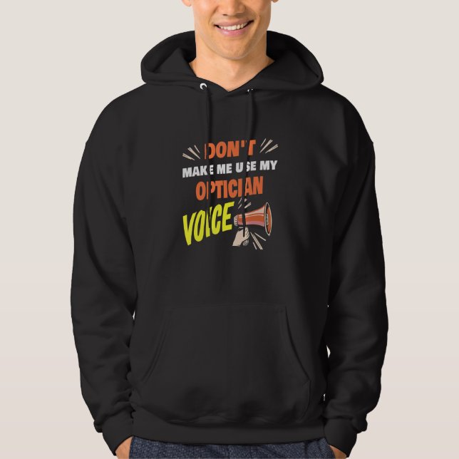 Don't Make Me Use My Optician Voice Funny Optician Hoodie (Framsida)