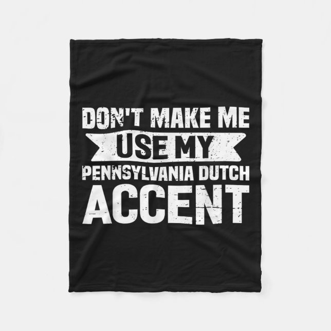 Don't Make Me Use My Pennsylvania Dutch Accent  Fleecefilt (Framsidan)