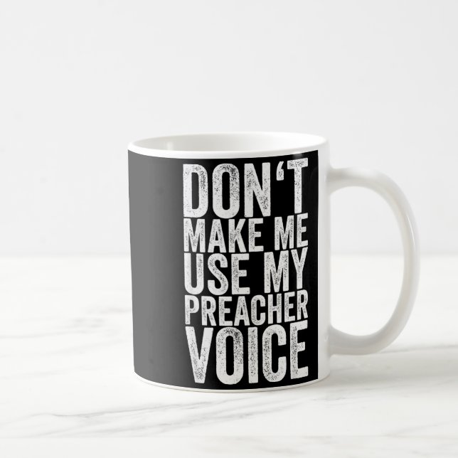 Don't Make Me Use My Preacher Voice  Kaffemugg (Höger)