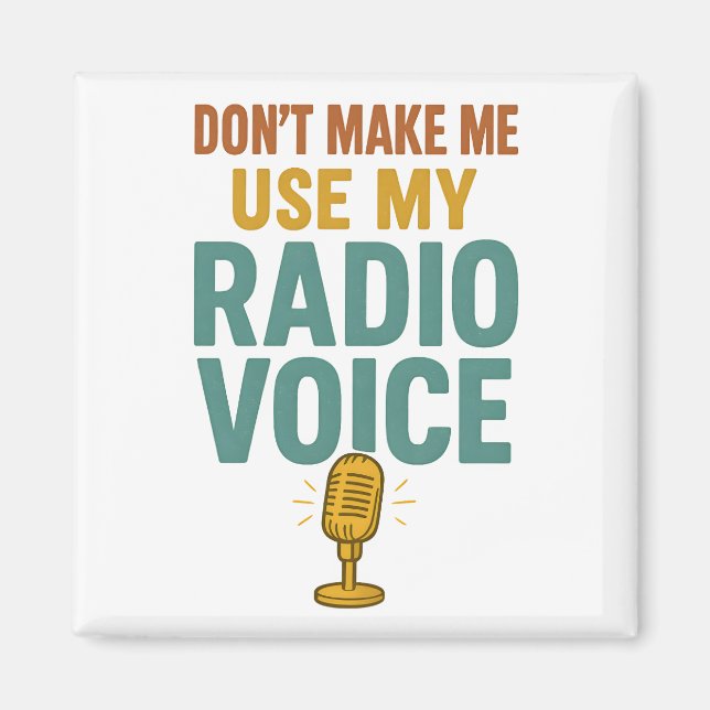 Dont Make Me Use My Radio Voice Funny Broadcaster Magnet (Framsidan)