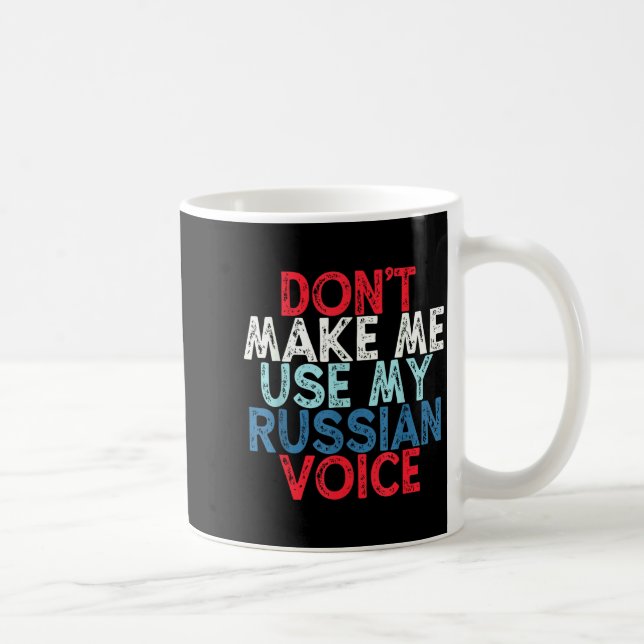 Don't Make Me Use My Russian Voice  Kaffemugg (Höger)