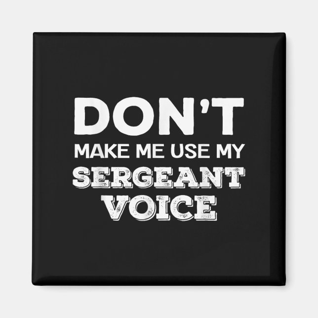 Don't Make Me Use My Sergeant Voice Drill Sergeant Magnet (Framsidan)