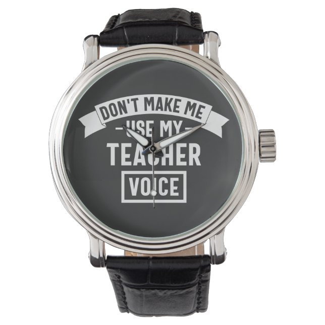don't make me use my teacher voice armbandsur (Framsida)