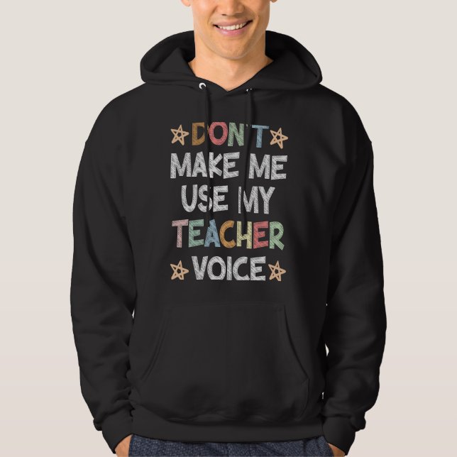 Don't Make Me Use My Teacher Voice School Student Hoodie (Framsida)